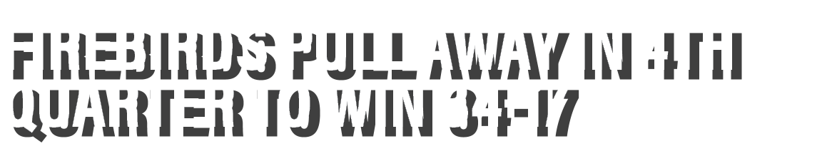 Firebirds pull away in 4th quarter to win 34-17
