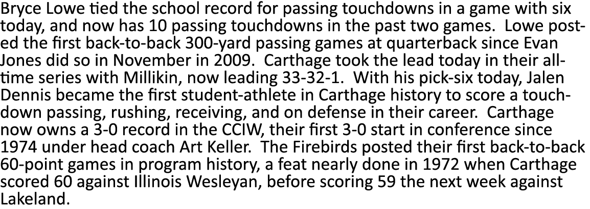 Bryce Lowe tied the school record for passing touchdowns in a game with six today, and now has 10 passing touchdowns    