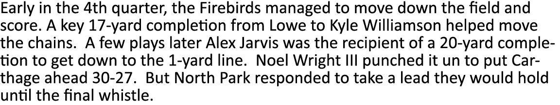 Early in the 4th quarter, the Firebirds managed to move down the field and score  A key 17-yard completion from Lowe    