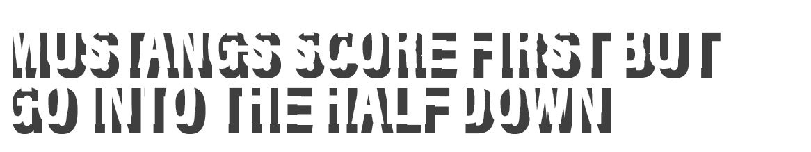 Mustangs score first but go into the half down