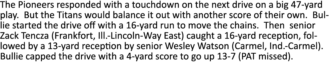 The Pioneers responded with a touchdown on the next drive on a big 47-yard play  But the Titans would balance it out    