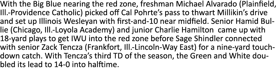 With the Big Blue nearing the red zone, freshman Michael Alvarado (Plainfield, Ill -Providence Catholic) picked off C   