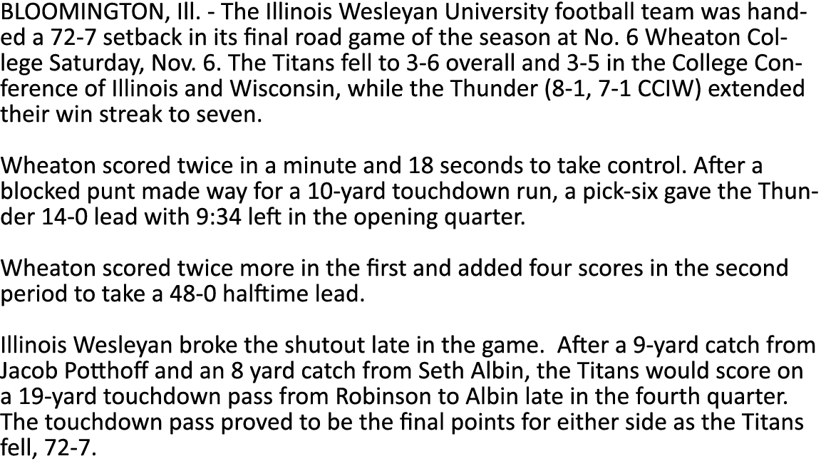 BLOOMINGTON, Ill  - The Illinois Wesleyan University football team was handed a 72-7 setback in its final road game o   