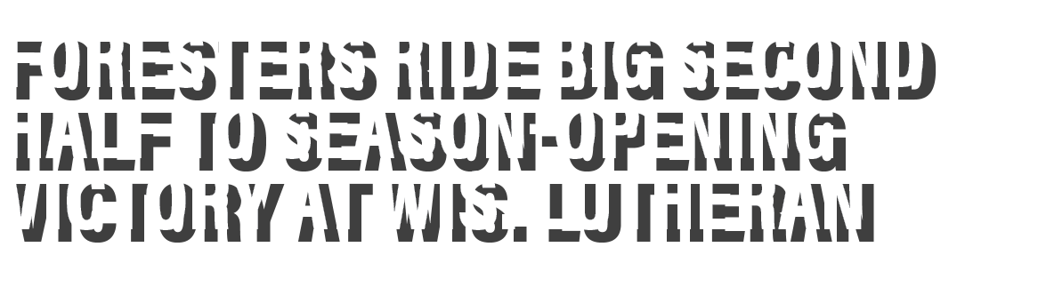 Foresters Ride Big Second Half to Season-Opening Victory at Wis  Lutheran