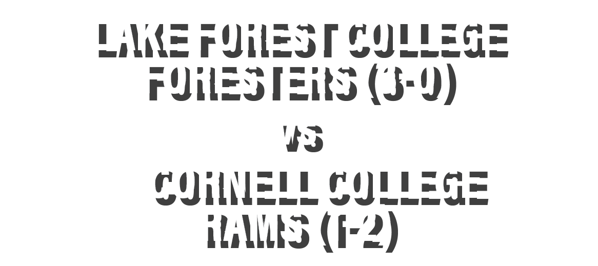 Lake forest college foresters (3-0) vs  Cornell college Rams (1-2)