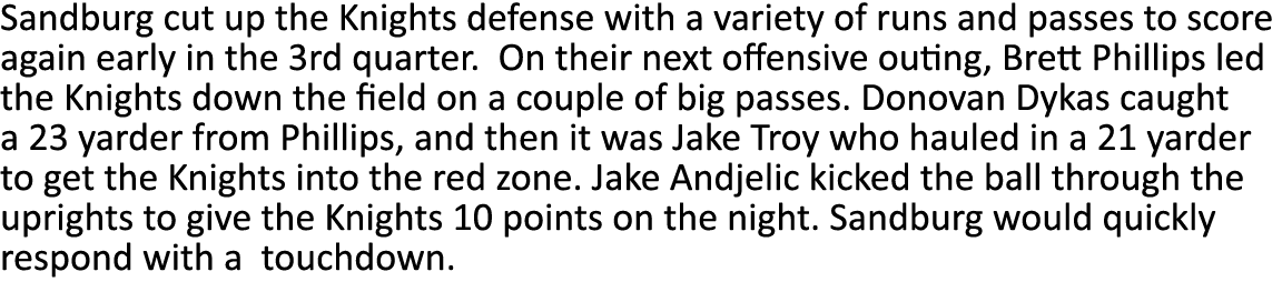Sandburg cut up the Knights defense with a variety of runs and passes to score again early in the 3rd quarter  On the   