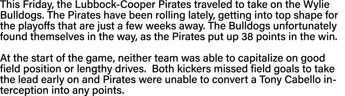 This Friday, the Lubbock-Cooper Pirates traveled to take on the Wylie Bulldogs  The Pirates have been rolling lately,   