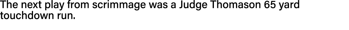 The next play from scrimmage was a Judge Thomason 65 yard touchdown run 
