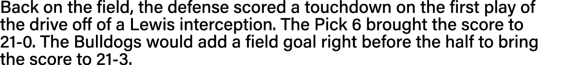 Back on the field, the defense scored a touchdown on the first play of the drive off of a Lewis interception  The Pic   