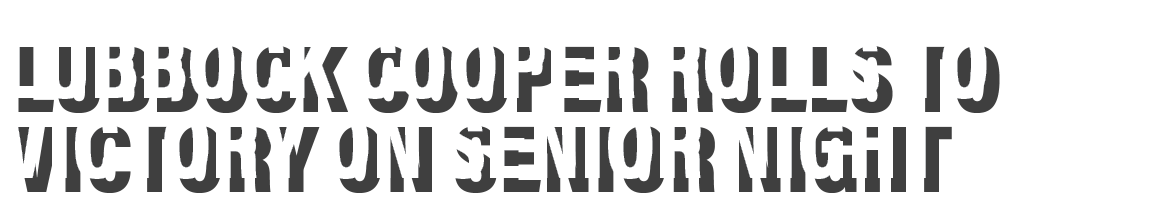 LUBBOCK COOPER ROLLS to victory on senior night