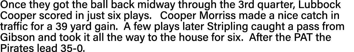 Once they got the ball back midway through the 3rd quarter, Lubbock Cooper scored in just six plays   Cooper Morriss    