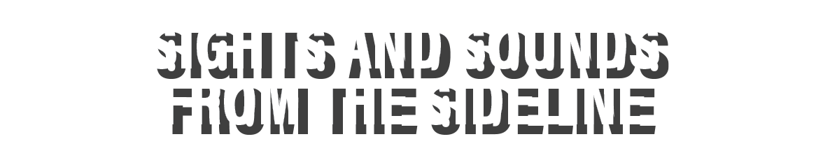 Sights and sounds from the sideline