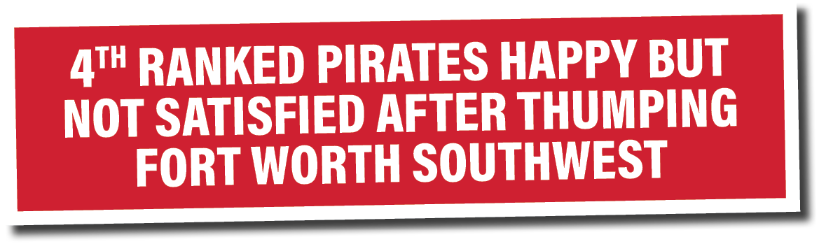 4th ranked Pirates happy but not satisfied after thumping Fort Worth Southwest