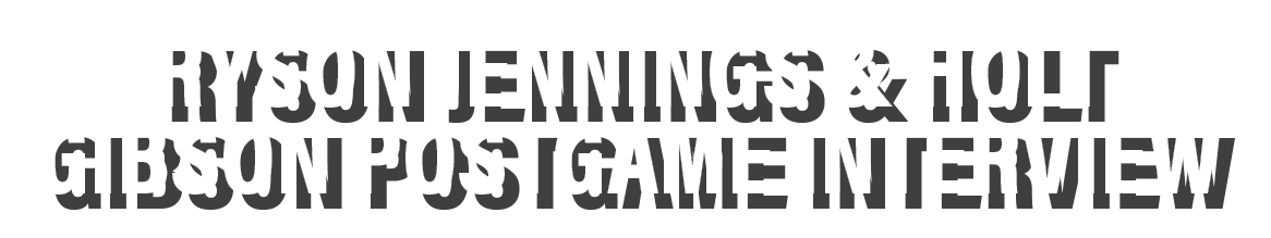 Ryson Jennings & Holt Gibson postgame interview