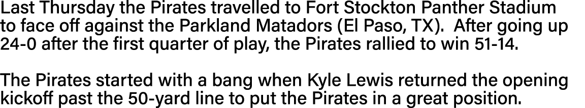 Last Thursday the Pirates travelled to Fort Stockton Panther Stadium to face off against the Parkland Matadors (El Pa   