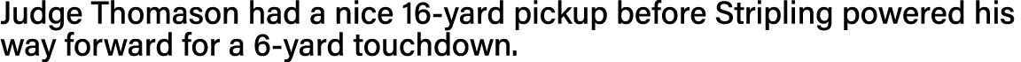 Judge Thomason had a nice 16-yard pickup before Stripling powered his way forward for a 6-yard touchdown 