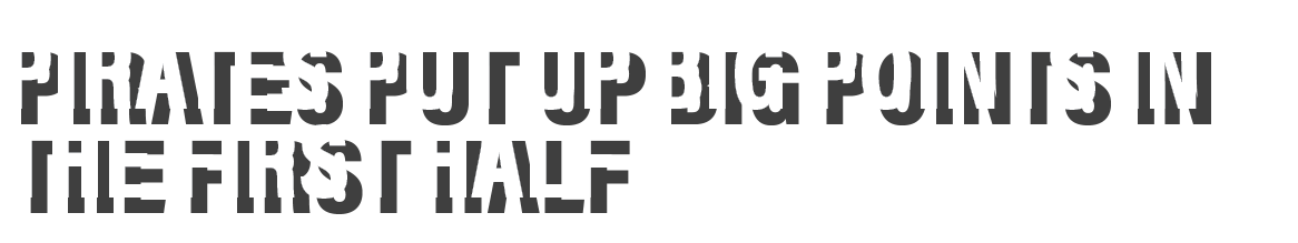 Pirates put up big points in the first half