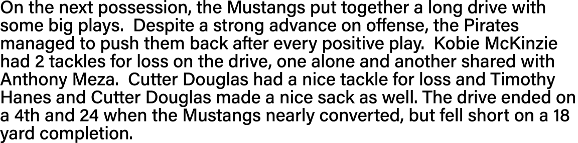 On the next possession, the Mustangs put together a long drive with some big plays  Despite a strong advance on offen   