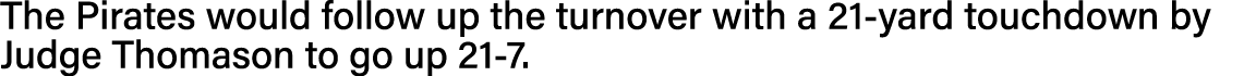The Pirates would follow up the turnover with a 21-yard touchdown by Judge Thomason to go up 21-7  