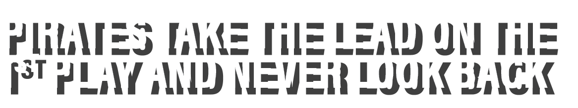 Pirates take the lead on the 1st play and never look back