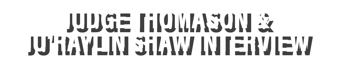 Judge Thomason & Ju Raylin Shaw interview