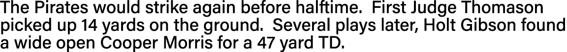 The Pirates would strike again before halftime  First Judge Thomason picked up 14 yards on the ground  Several plays    