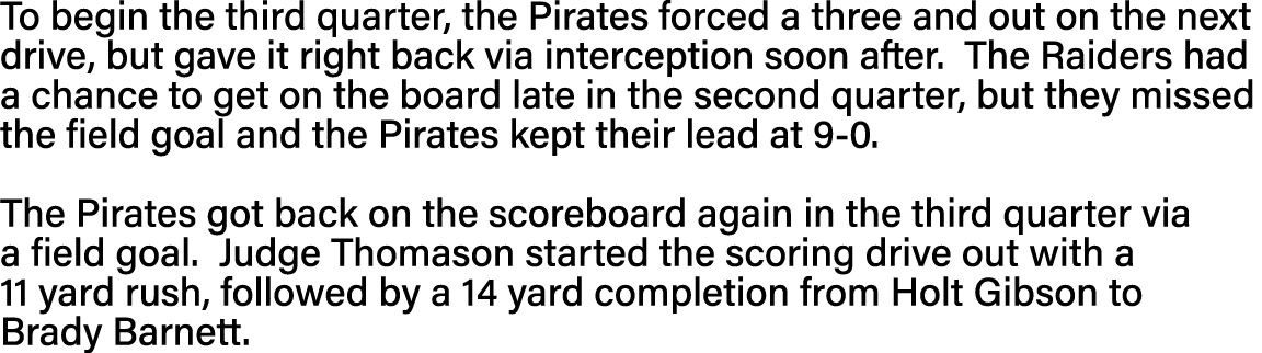 To begin the third quarter, the Pirates forced a three and out on the next drive, but gave it right back via intercep   