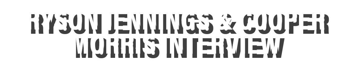 Ryson Jennings & Cooper Morris interview
