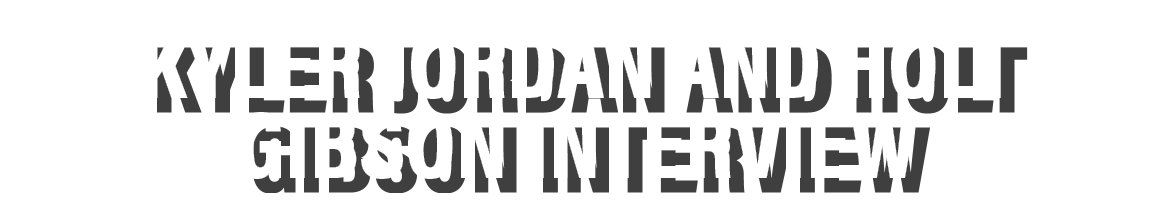Kyler Jordan AND Holt Gibson INTERVIEW