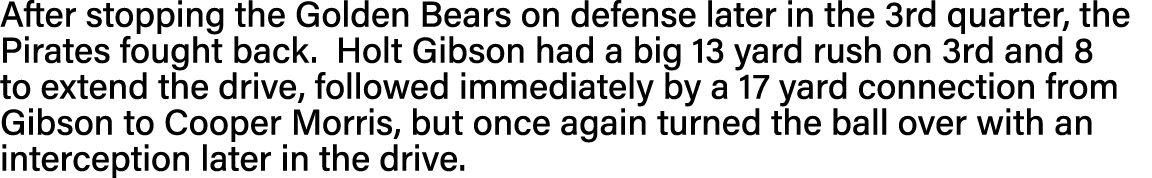 After stopping the Golden Bears on defense later in the 3rd quarter, the Pirates fought back  Holt Gibson had a big 1   