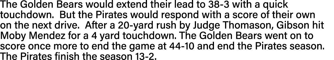 The Golden Bears would extend their lead to 38-3 with a quick touchdown  But the Pirates would respond with a score o   