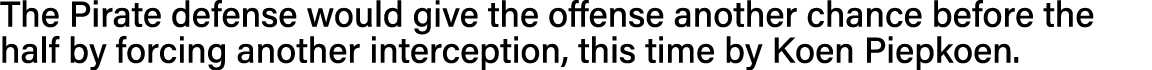 The Pirate defense would give the offense another chance before the half by forcing another interception, this time b   