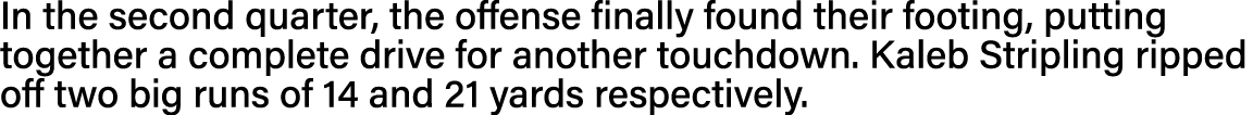 In the second quarter, the offense finally found their footing, putting together a complete drive for another touchdo   
