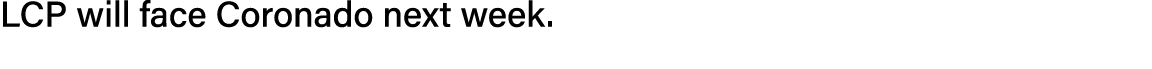 LCP will face Coronado next week  