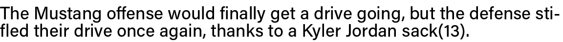 The Mustang offense would finally get a drive going, but the defense stifled their drive once again, thanks to a Kyle   