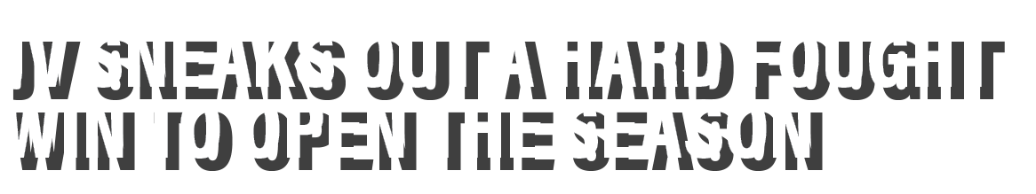 JV sneaks out a hard fought win to open the season