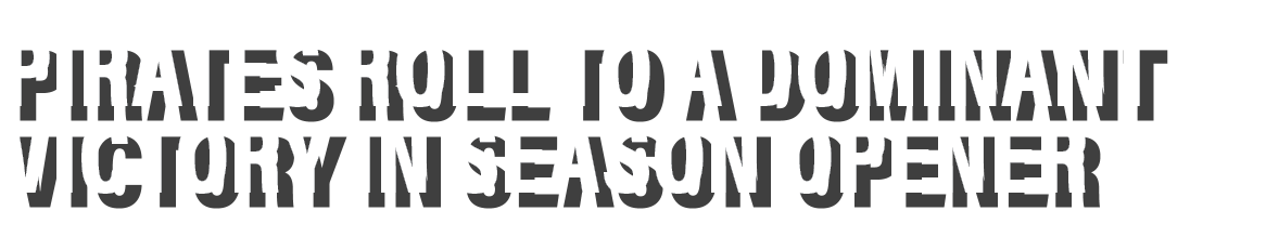 pirates roll to a dominant victory in season opener 