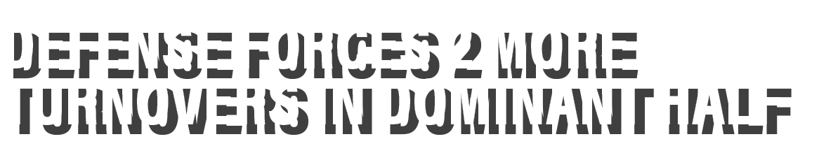 defense forces 2 more turnovers in Dominant half 