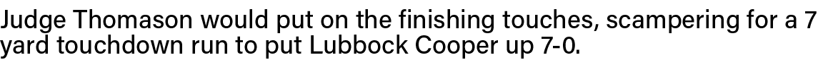 Judge Thomason would put on the finishing touches, scampering for a 7 yard touchdown run to put Lubbock Cooper up 7-0  