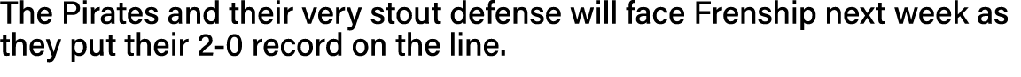 The Pirates and their very stout defense will face Frenship next week as they put their 2-0 record on the line  