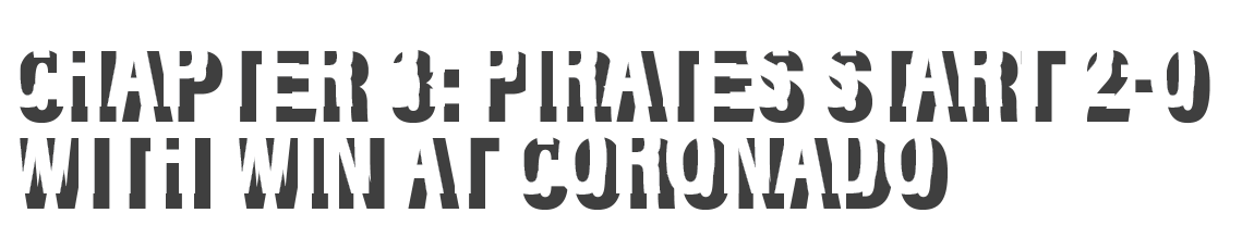 Chapter 3: Pirates Start 2-0 with win at coronado 
