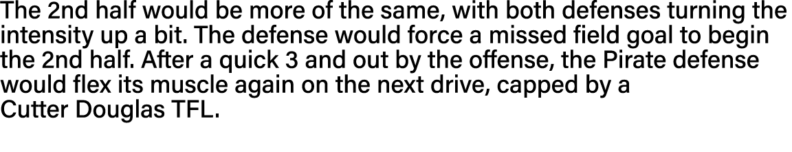 The 2nd half would be more of the same, with both defenses turning the intensity up a bit  The defense would force a    