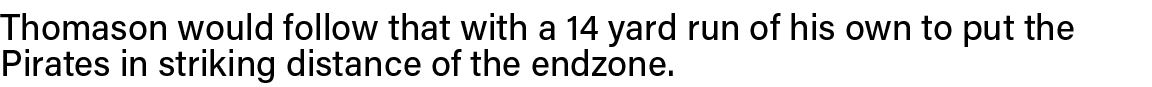 Thomason would follow that with a 14 yard run of his own to put the Pirates in striking distance of the endzone  