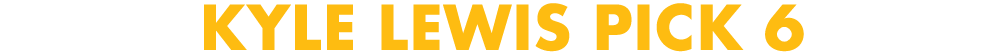 Kyle Lewis Pick 6