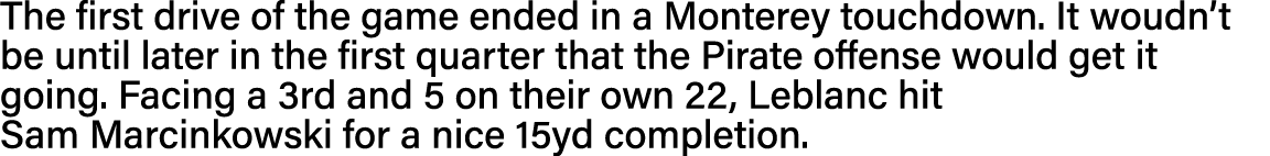 The first drive of the game ended in a Monterey touchdown  It woudn t be until later in the first quarter that the Pi   