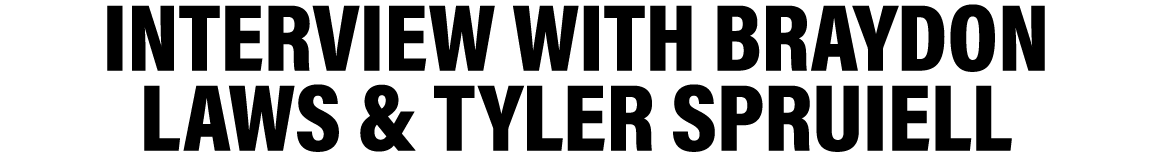 interview with Braydon Laws & Tyler Spruiell