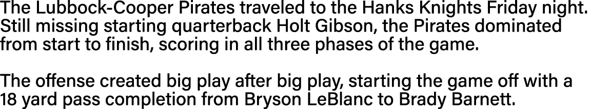 The Lubbock-Cooper Pirates traveled to the Hanks Knights Friday night  Still missing starting quarterback Holt Gibson   