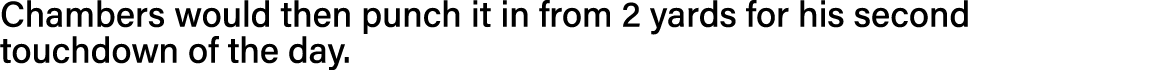 Chambers would then punch it in from 2 yards for his second touchdown of the day 