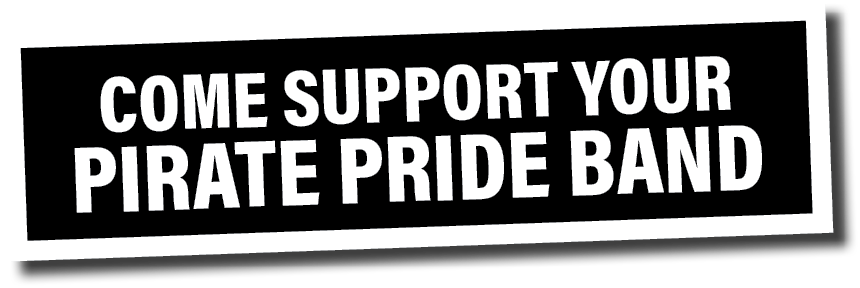 COME SUPPORT YOUR PIRATE PRIDE BAND 