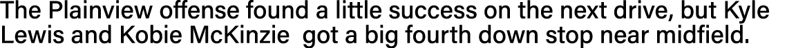The Plainview offense found a little success on the next drive, but Kyle Lewis and Kobie McKinzie got a big fourth do   